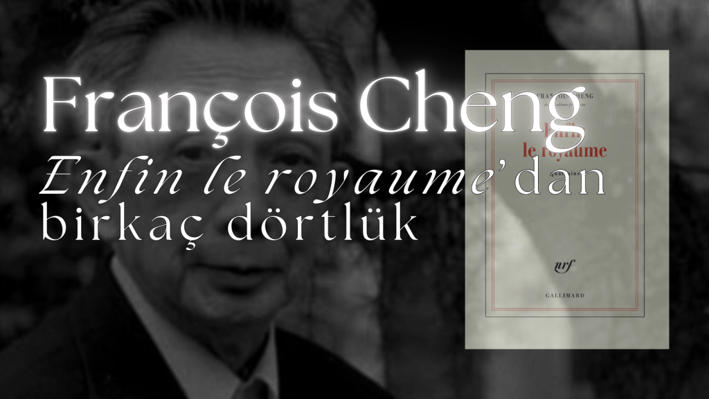 François Cheng, Enfin le royaume’dan birkaç&nbsp;dörtlük